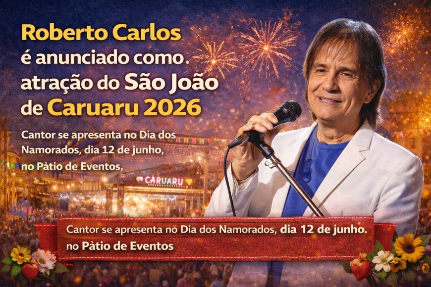 Show do Roberto Carlos São João de Caruaru 2026 no Dia dos Namorados