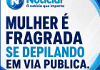 Mulher é flagrada se depilando partes em via pública